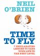 Time to Fly! 7 Exhilarating Lessons to Take Your Life to the Next Level