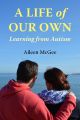 A Life of Our Own: Learning from Autism, by Aileen McGee