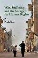 War, Suffering and the Struggle for Human Rights by Peadar King